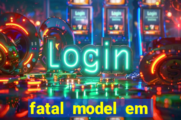 fatal model em eunapolis bahia